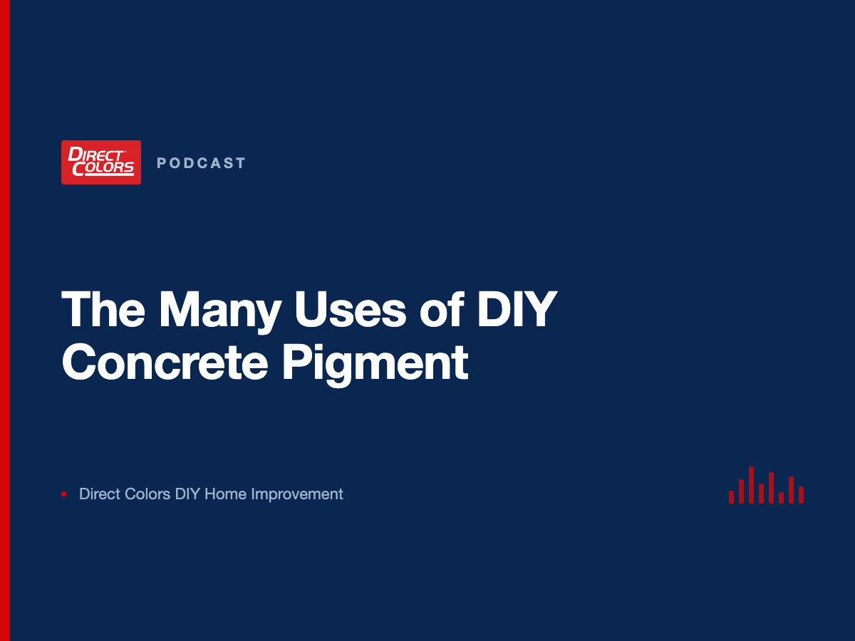 Podcast episode card: The Many Uses of DIY Concrete Pigment, Direct Colors DIY Home Improvement
