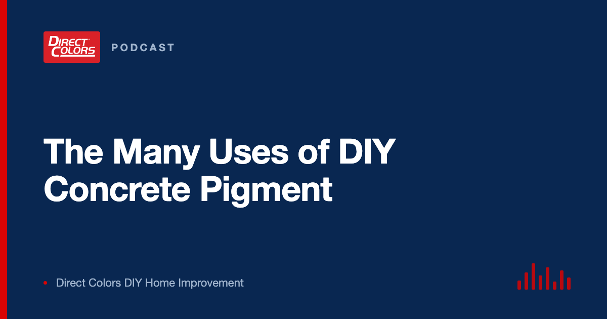 Podcast episode card: The Many Uses of DIY Concrete Pigment, Direct Colors DIY Home Improvement