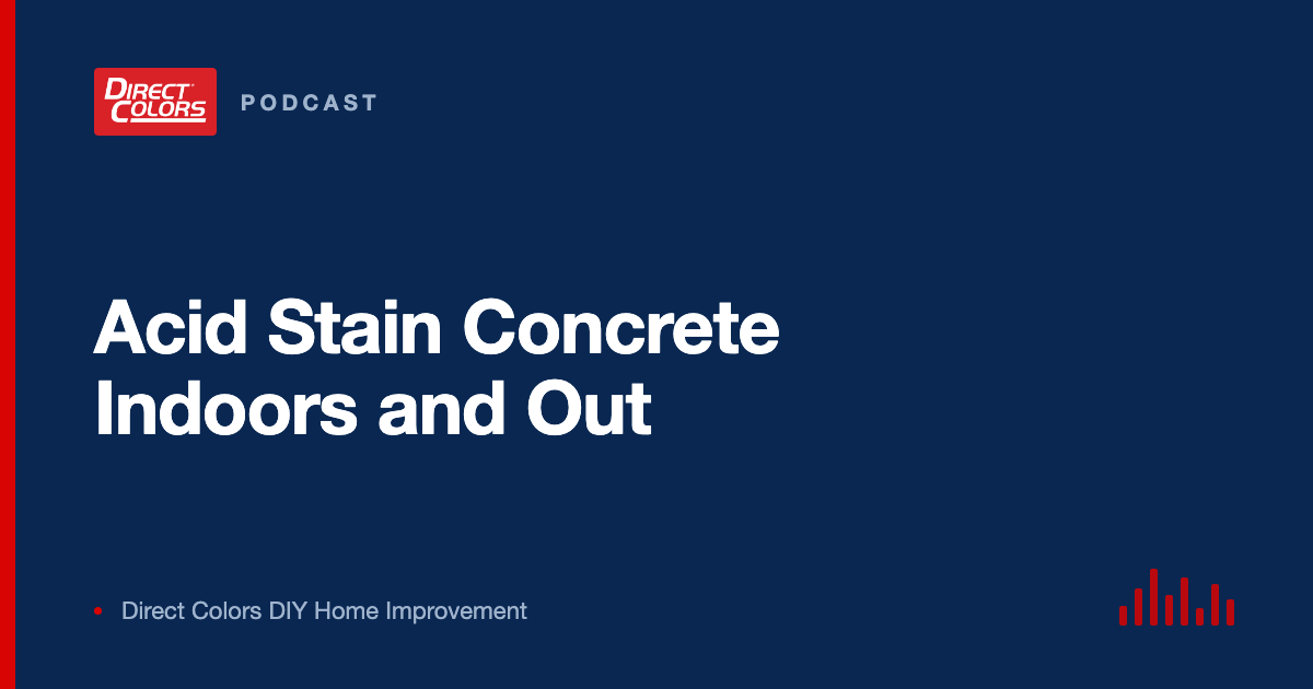 Podcast episode card: Acid Stain Concrete Indoors and Out, Direct Colors DIY Home Improvement