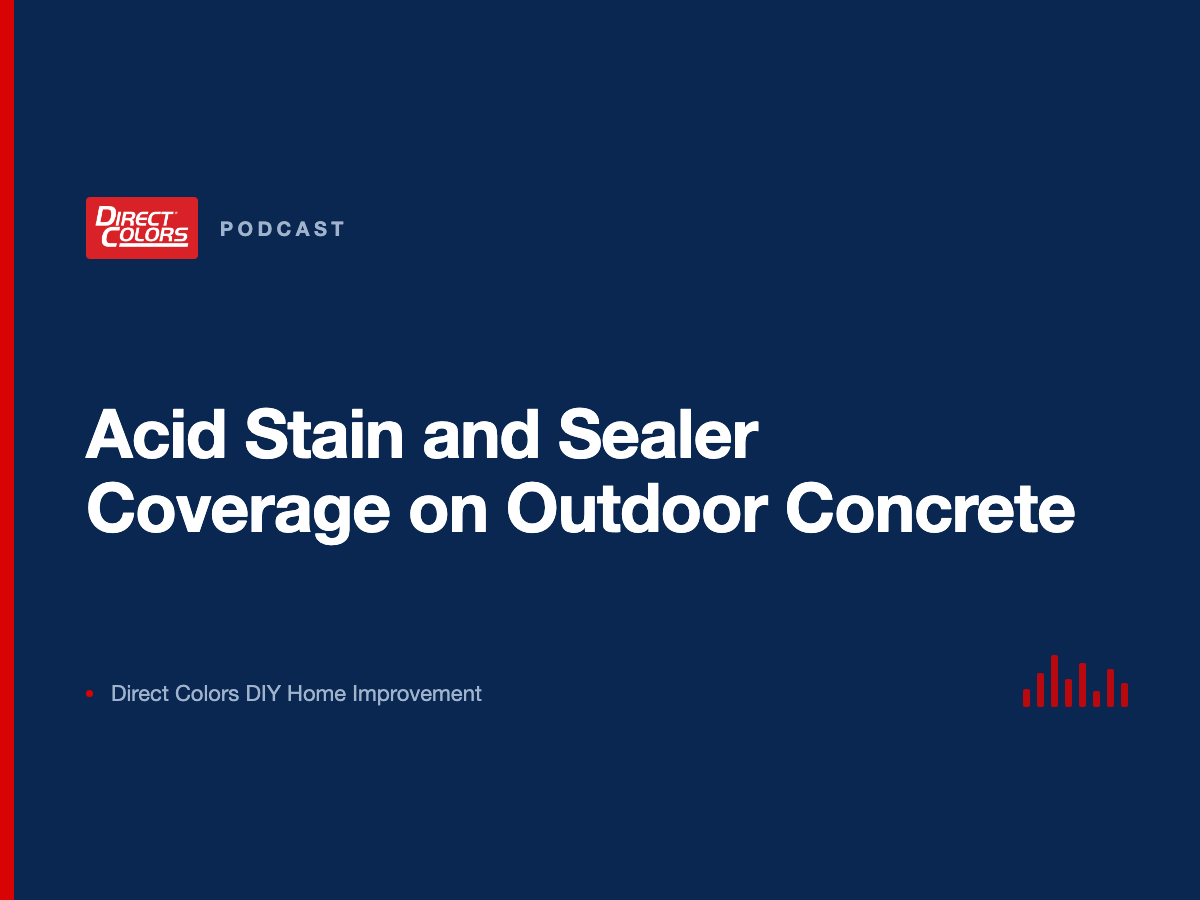 Podcast episode card: Acid Stain and Sealer Coverage on Outdoor Concrete, Direct Colors DIY Home Improvement