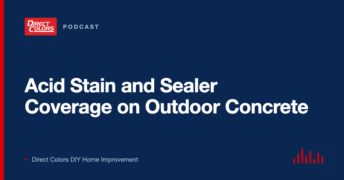 Podcast episode card: Acid Stain and Sealer Coverage on Outdoor Concrete, Direct Colors DIY Home Improvement