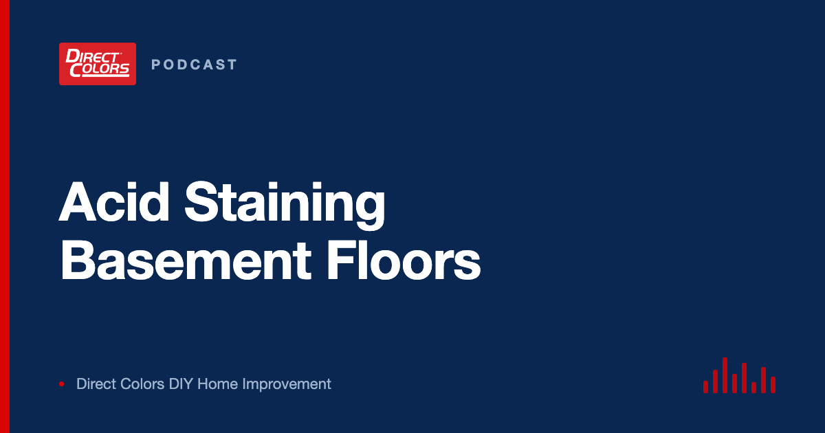 Podcast episode card: Acid Staining Basement Floors, Direct Colors DIY Home Improvement
