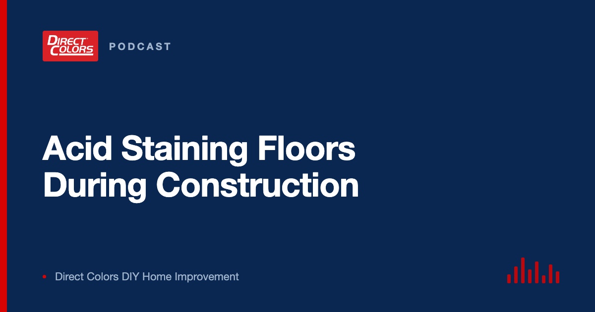 Podcast episode card: Acid Staining Floors During Construction, Direct Colors DIY Home Improvement