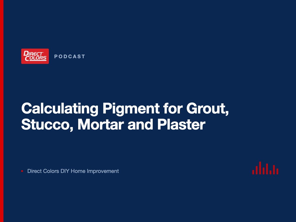 Podcast episode card: Calculating Pigment for Grout, Stucco, Mortar and Plaster, Direct Colors DIY Home Improvement