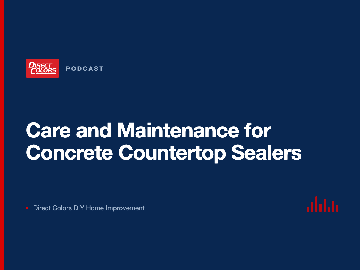 Podcast episode card: Care and Maintenance for Concrete Countertop Sealers, Direct Colors DIY Home Improvement
