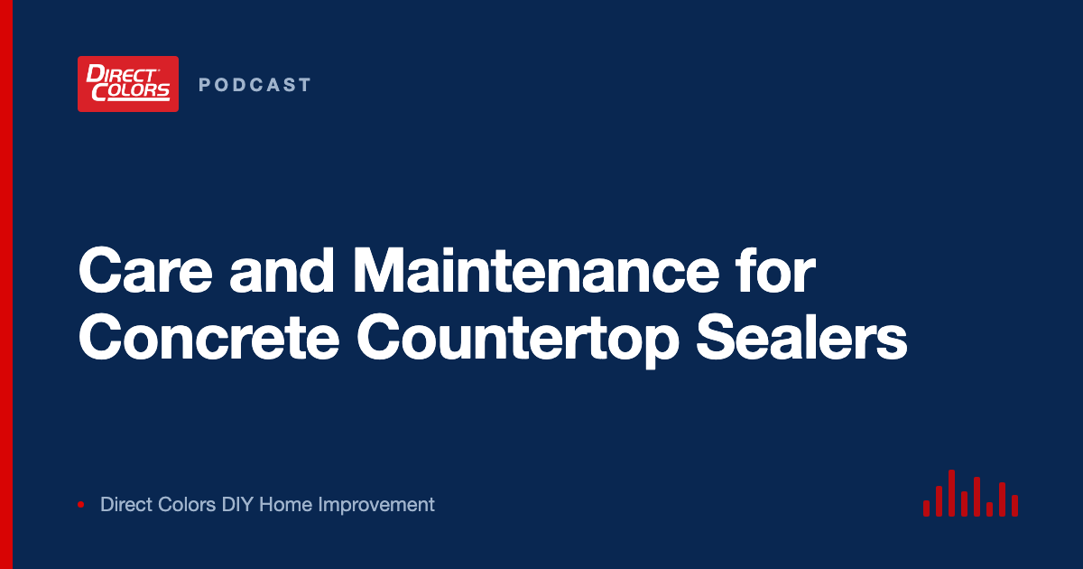Podcast episode card: Care and Maintenance for Concrete Countertop Sealers, Direct Colors DIY Home Improvement