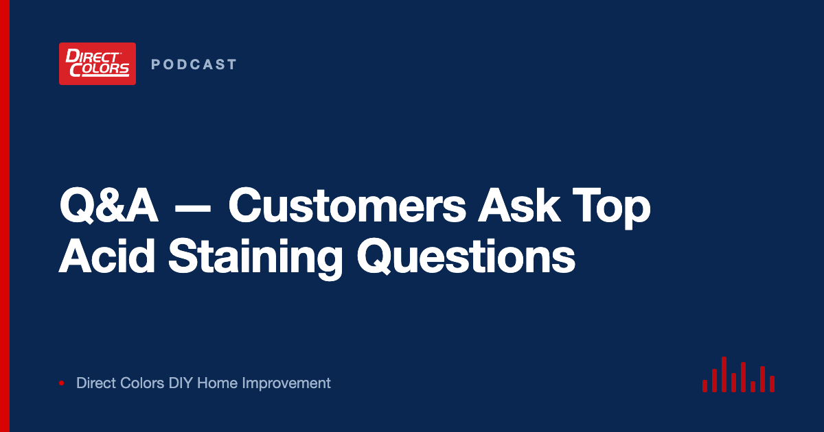 Podcast episode card: Q&A — Customers Ask Top Acid Staining Questions, Direct Colors DIY Home Improvement