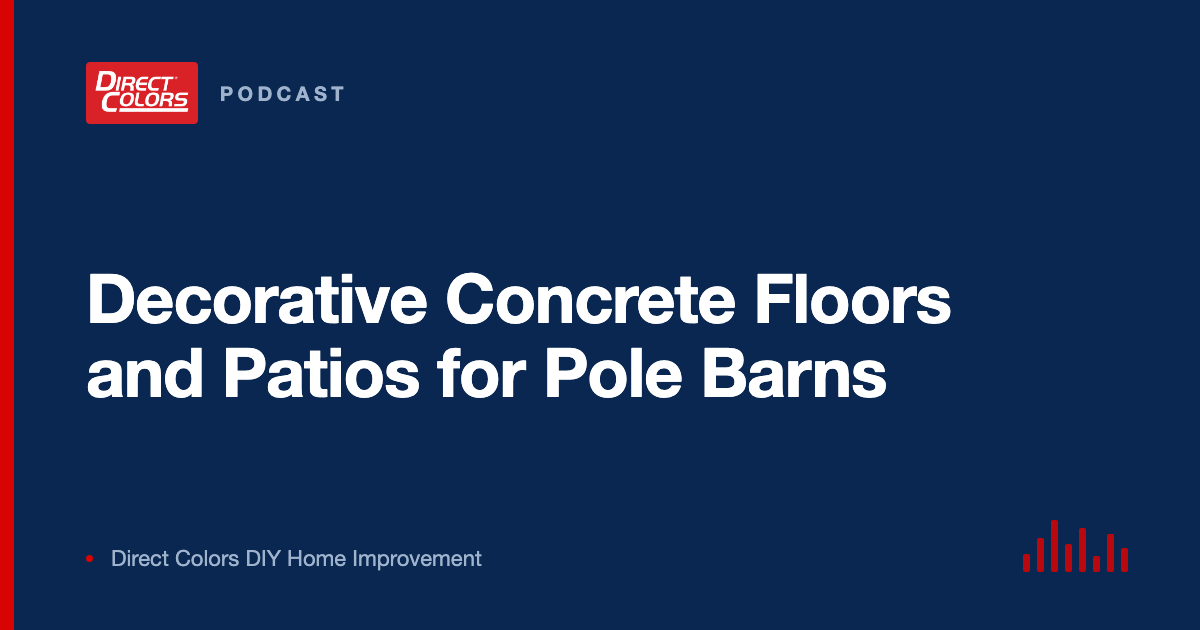 Podcast episode card: Decorative Concrete Floors and Patios for Pole Barns, Direct Colors DIY Home Improvement