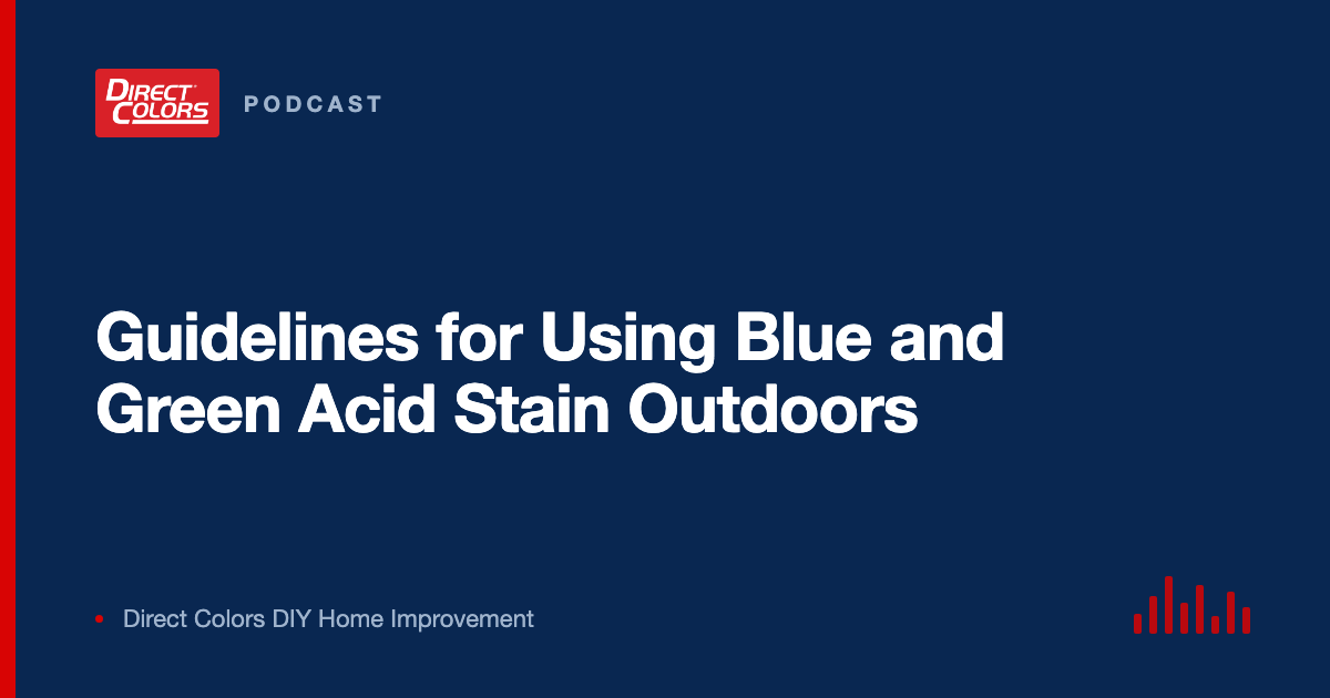 Podcast episode card: Guidelines for Using Blue and Green Acid Stain Outdoors, Direct Colors DIY Home Improvement