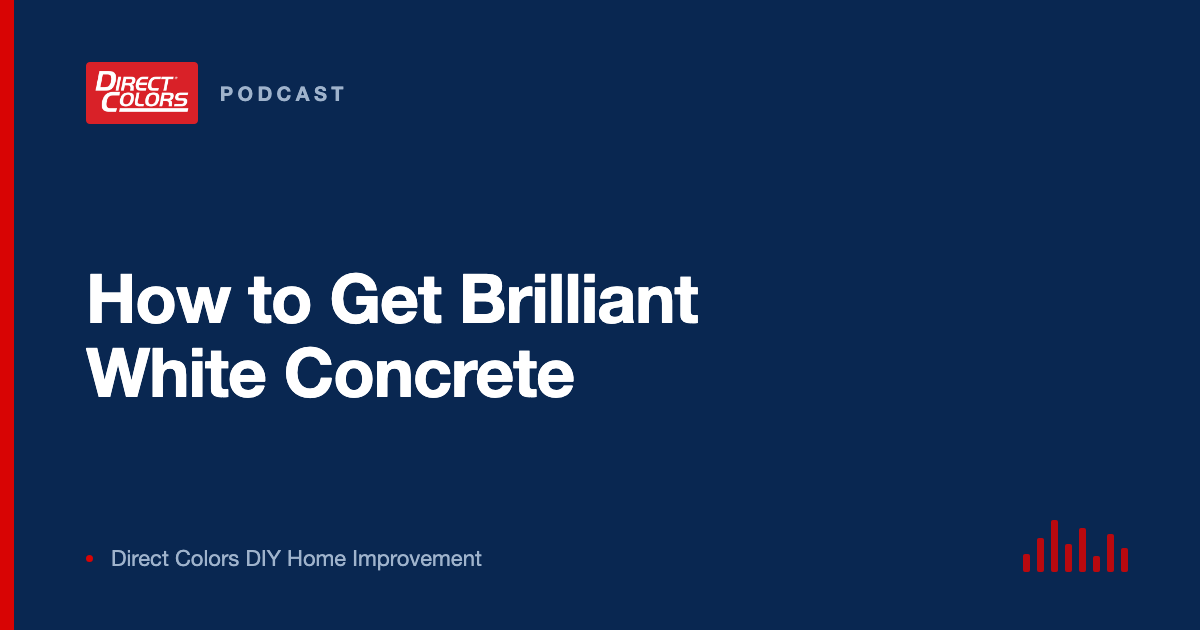 Podcast episode card: How to Get Brilliant White Concrete, Direct Colors DIY Home Improvement