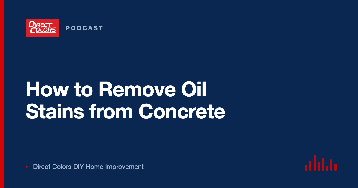Podcast episode card: How to Remove Oil Stains from Concrete, Direct Colors DIY Home Improvement