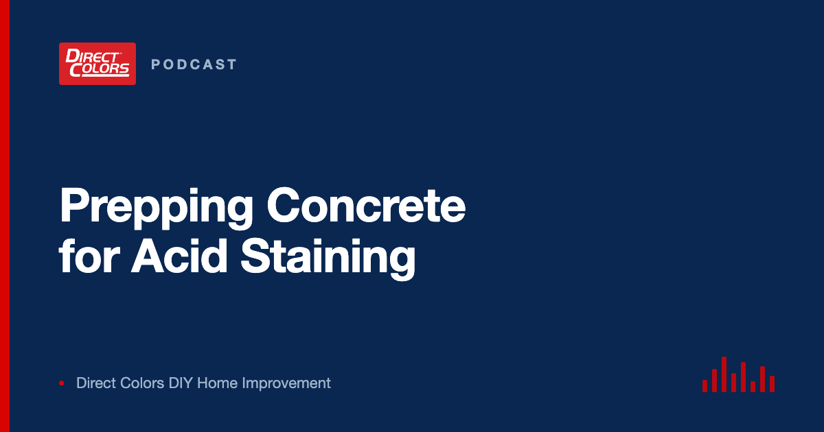 Podcast episode card: Prepping Concrete for Acid Staining, Direct Colors DIY Home Improvement
