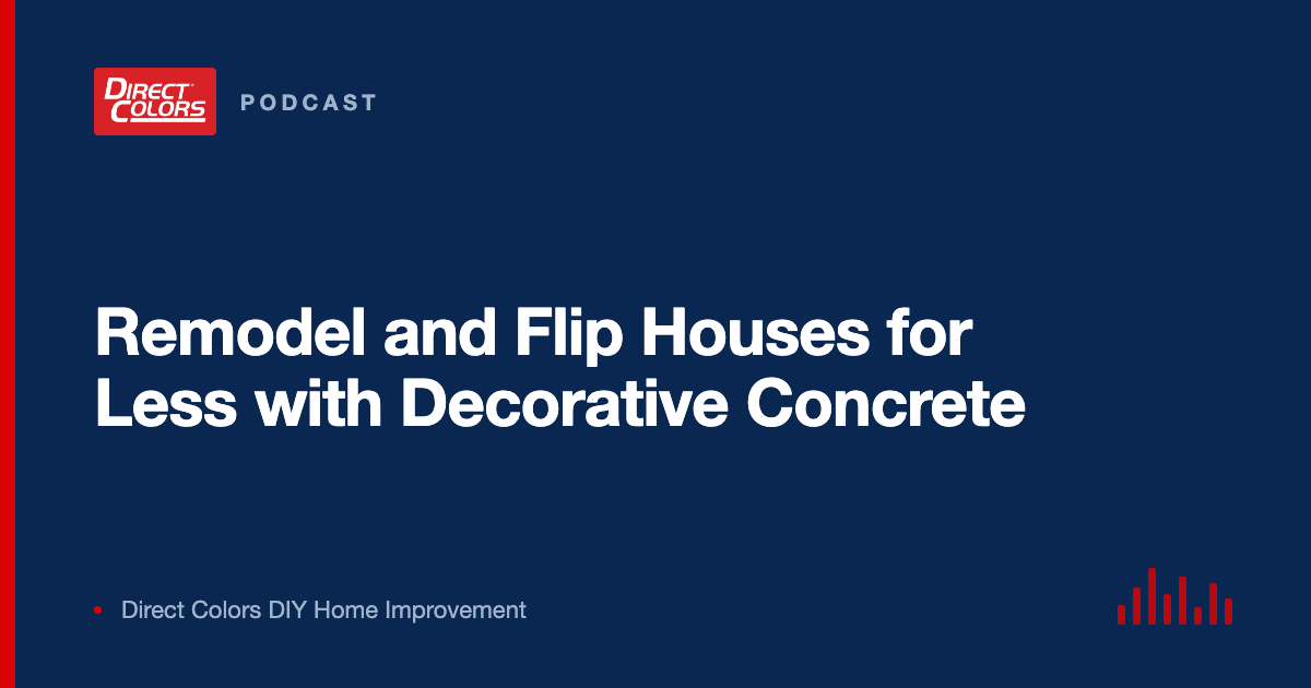 Podcast episode card: Remodel and Flip Houses for Less with Decorative Concrete, Direct Colors DIY Home Improvement