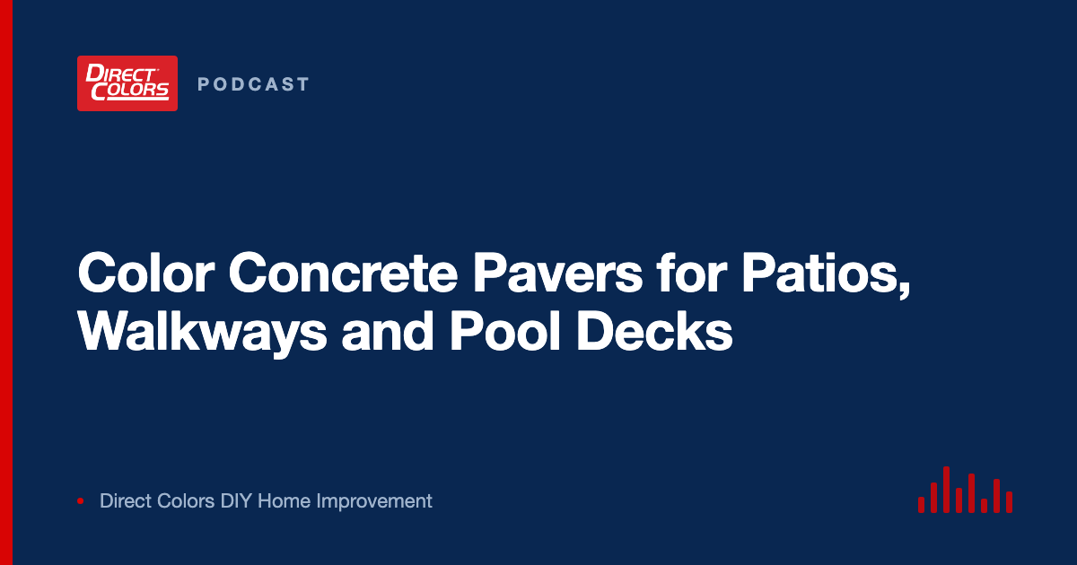 Podcast episode card: Color Concrete Pavers for Patios, Walkways and Pool Decks, Direct Colors DIY Home Improvement