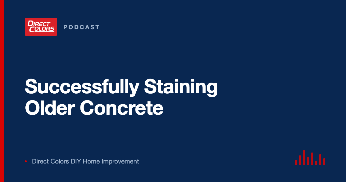 Podcast episode card: Successfully Staining Older Concrete, Direct Colors DIY Home Improvement