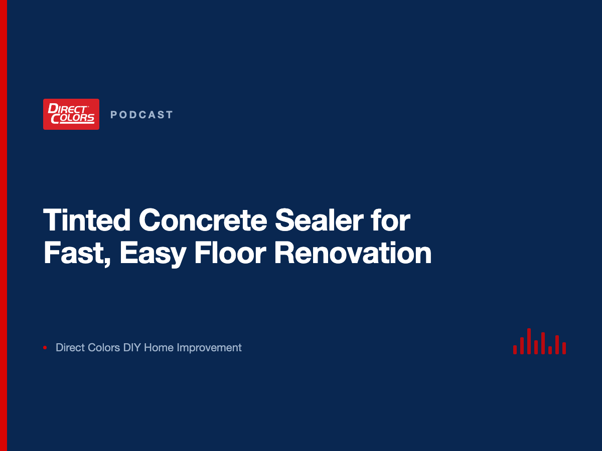 Podcast episode card: Tinted Concrete Sealer for Fast, Easy Floor Renovation, Direct Colors DIY Home Improvement