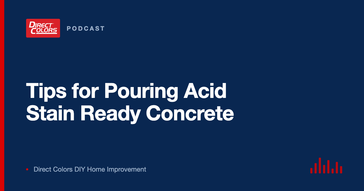 Podcast episode card: Tips for Pouring Acid Stain Ready Concrete, Direct Colors DIY Home Improvement