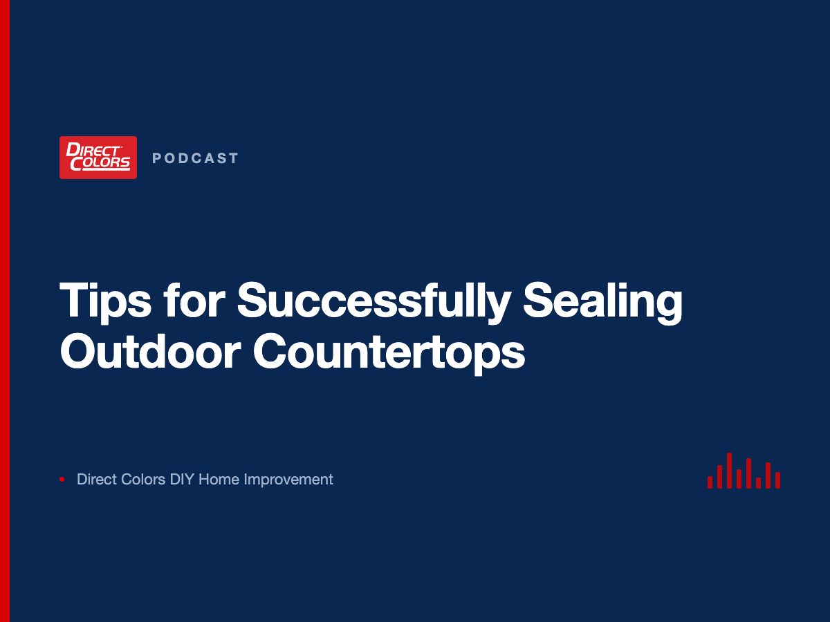 Podcast episode card: Tips for Successfully Sealing Outdoor Countertops, Direct Colors DIY Home Improvement