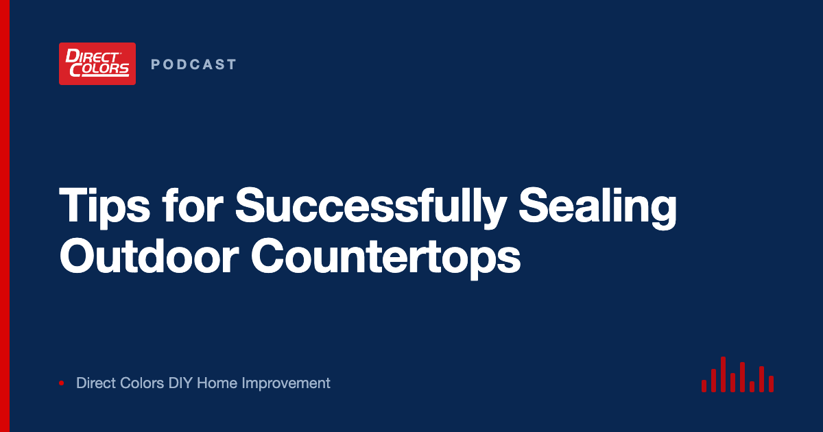 Podcast episode card: Tips for Successfully Sealing Outdoor Countertops, Direct Colors DIY Home Improvement