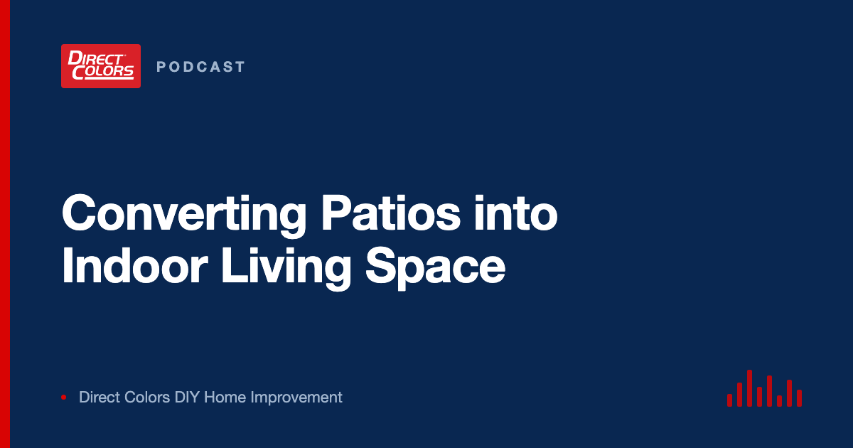 Podcast episode card: Converting Patios into Indoor Living Space, Direct Colors DIY Home Improvement