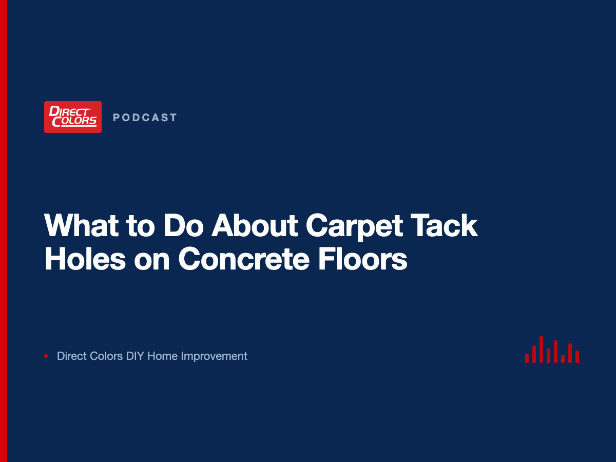 Podcast episode card: What to Do About Carpet Tack Holes on Concrete Floors, Direct Colors DIY Home Improvement