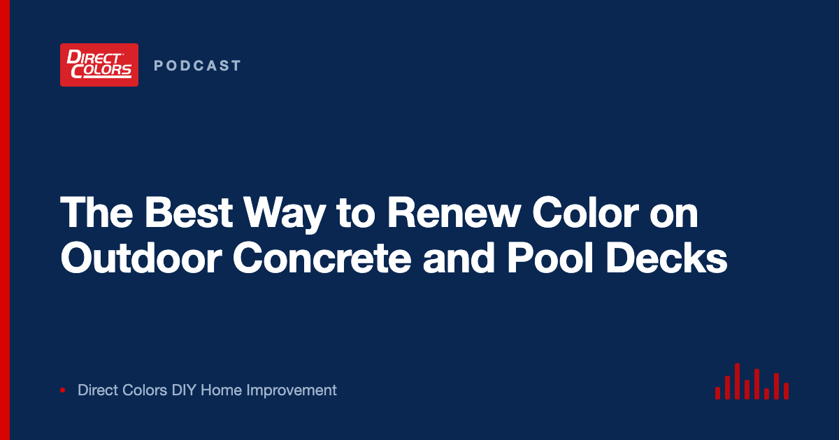 Podcast episode card: The Best Way to Renew Color on Outdoor Concrete and Pool Decks, Direct Colors DIY Home Improvement