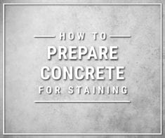 How to Prepare Concrete for Staining